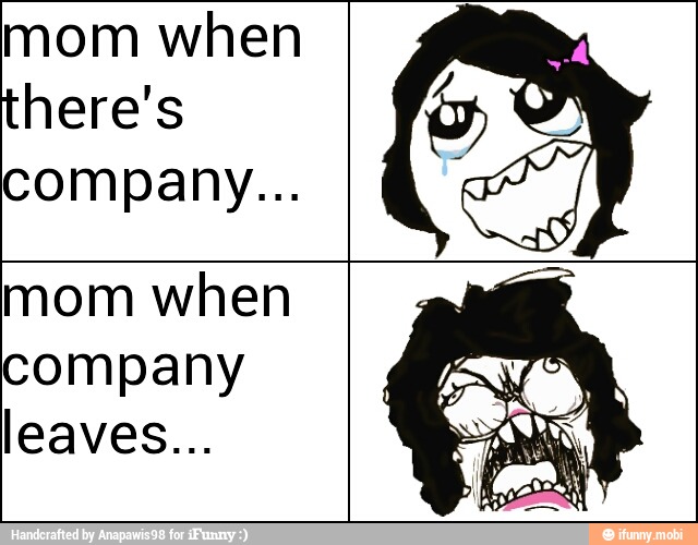 mom when
there's O
company...
mom when
company