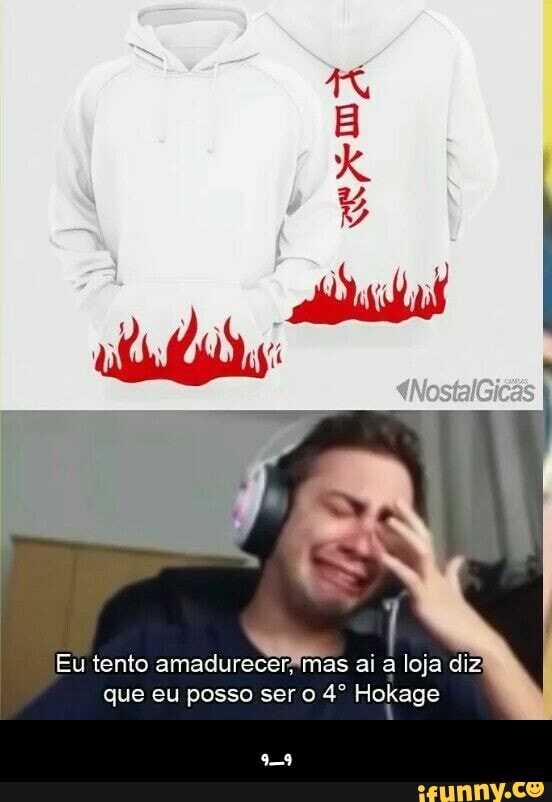 Eu tento amadurecem mas ai a loja diz que eu posso ser o Hokage - ,_,