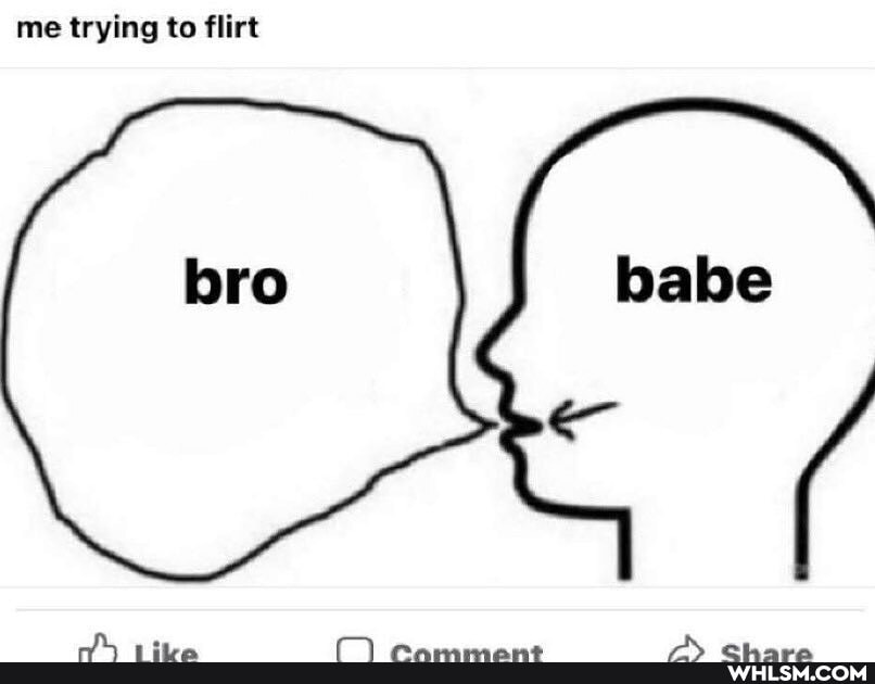 me trying to flirt
babe