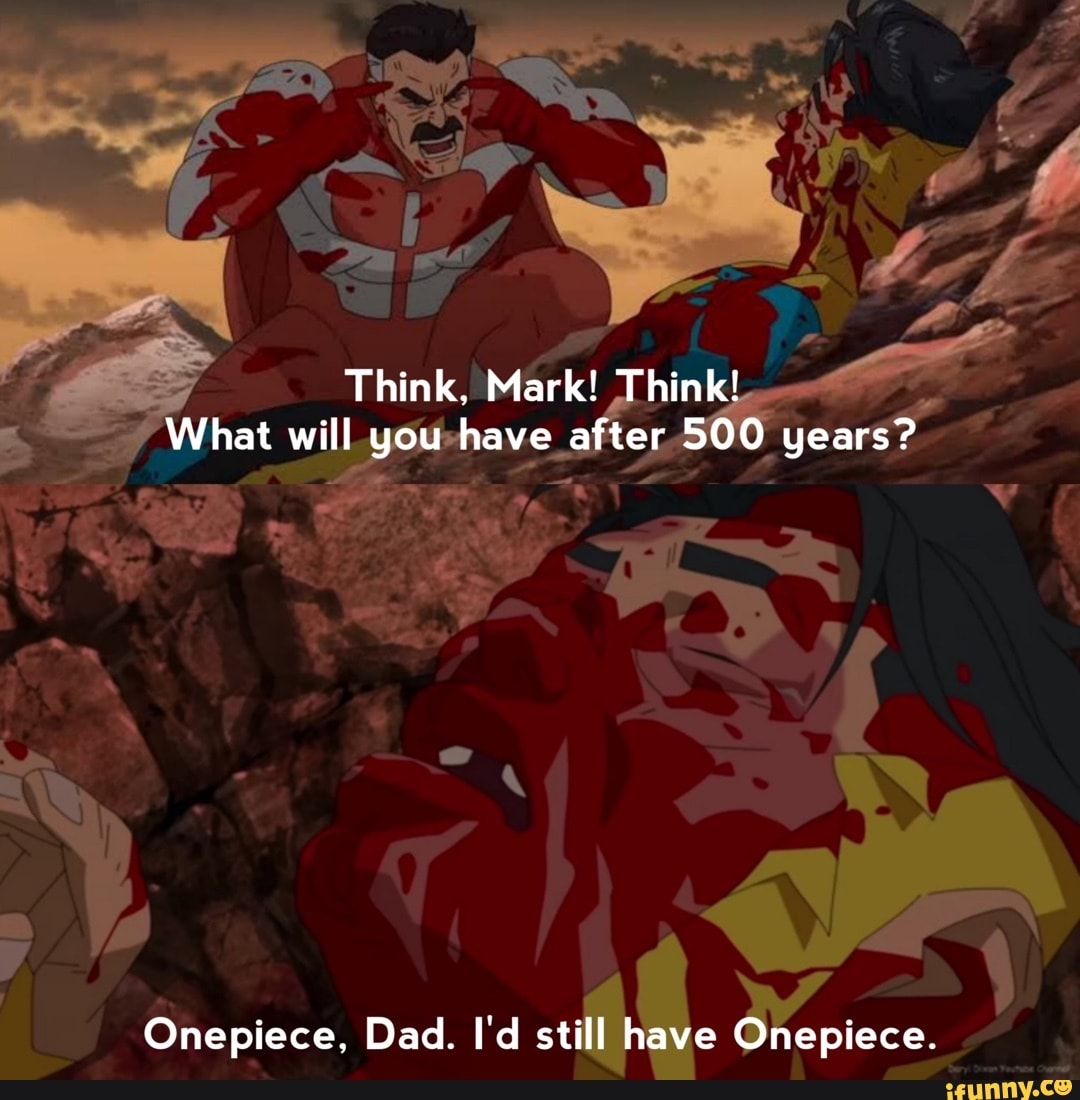 Think Mark Think What Will You Have After 500 Years Onepiece Dad I D Still Have Onepiece