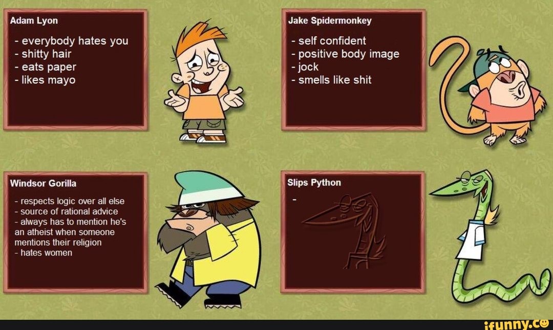 shitty hair positive body image
eats paper jock
likes mayo i
smells like shit
