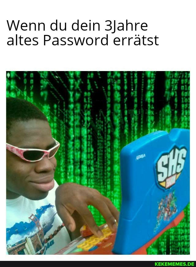 Wenn du dein 3Jahre altes Password errätst