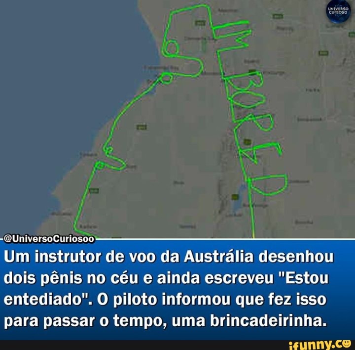 -QUniversoCuriosoo-----
Um instrutor de voo da Austrália desenhou dois pênis no céu e ainda escreveu "Estou entediado". O piloto informou que fez isso para passar o tempo, uma brincadeirinha.