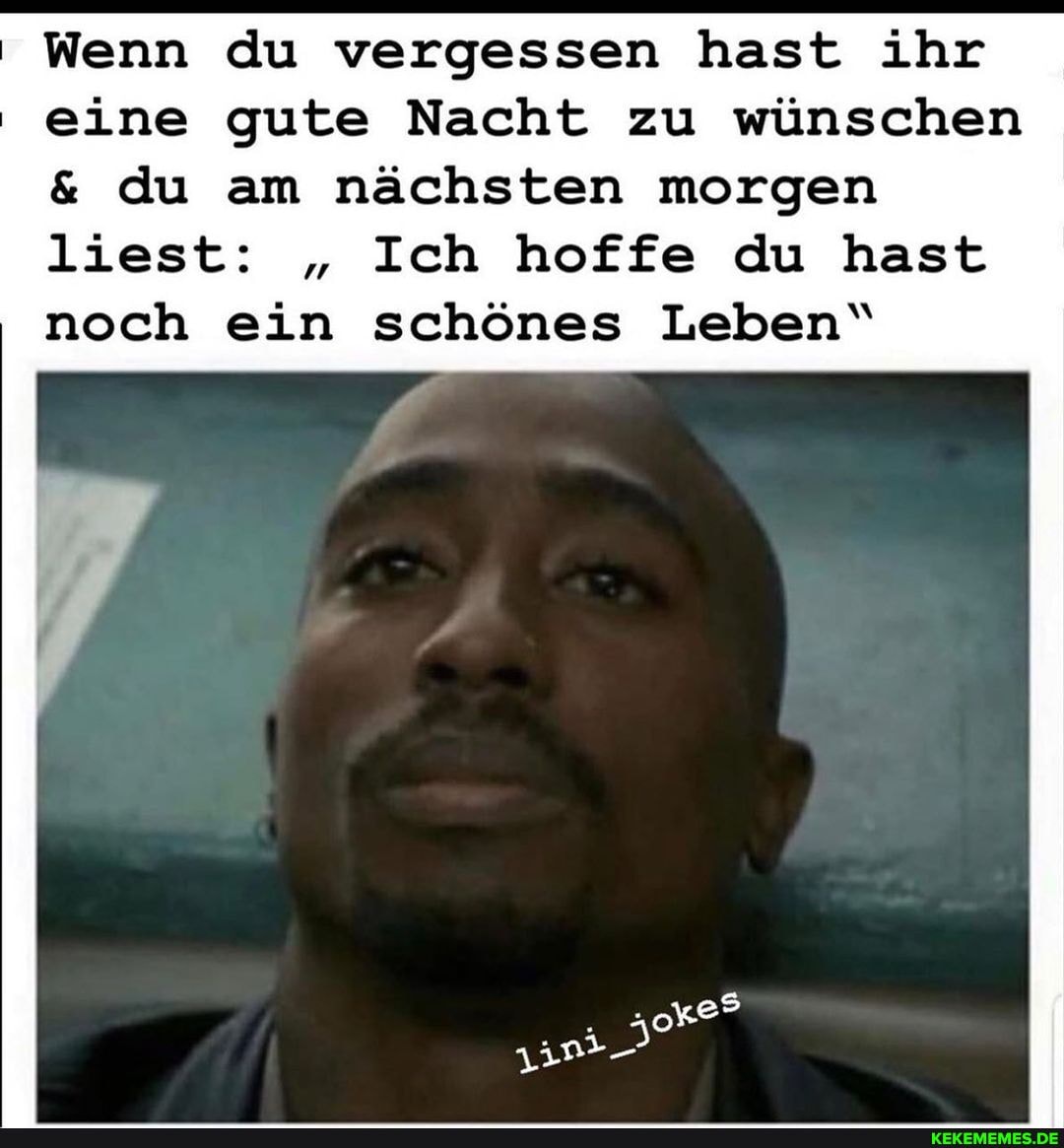 Wenn du vergessen hast ihr eine gute Nacht zu wünschen
& du am nächsten morgen liest: " Ich hoffe du hast noch ein schönes Leben"