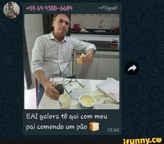 +55 64 9388-668% Miguel
" Ar
EAI galera tô qui com meu pai comendo um pão