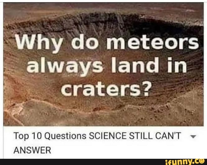Why do meteors always land in craters? Top 10 Questions SCIENCE STILL