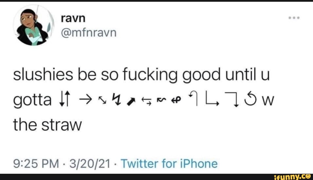 slushies be so fucking good until u gotta the straw
PM - Twitter for iPhone