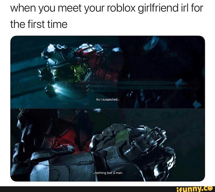 When You Meet Your Roblox Girlfriend Irl For The First Time Ifunny - your first meet with roblox