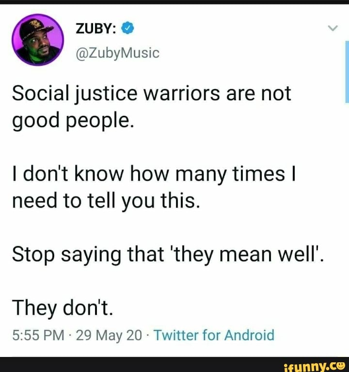 Social justice warriors are not good people. I don't know how many