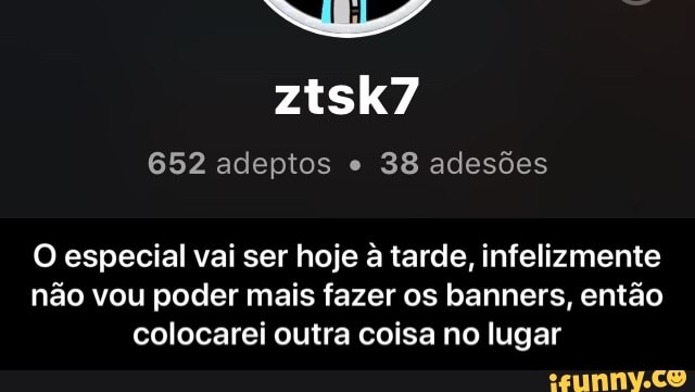 a! 652 adeptos 38 adesões
O especial vai ser hoje à tarde, infelizmente
não vou poder mais fazer os banners, então
colocarei outra coisa no lugar - O especial vai ser hoje à tarde, infelizmente não vou poder mais fazer os banners, então colocarei outra coisa no lugar