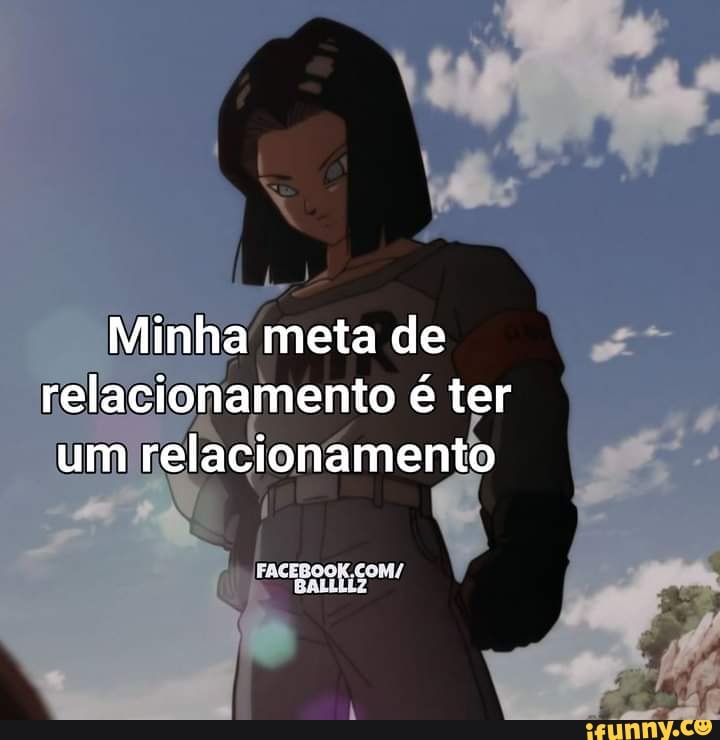 Minha meta de relacionamento é ter um relacionamento