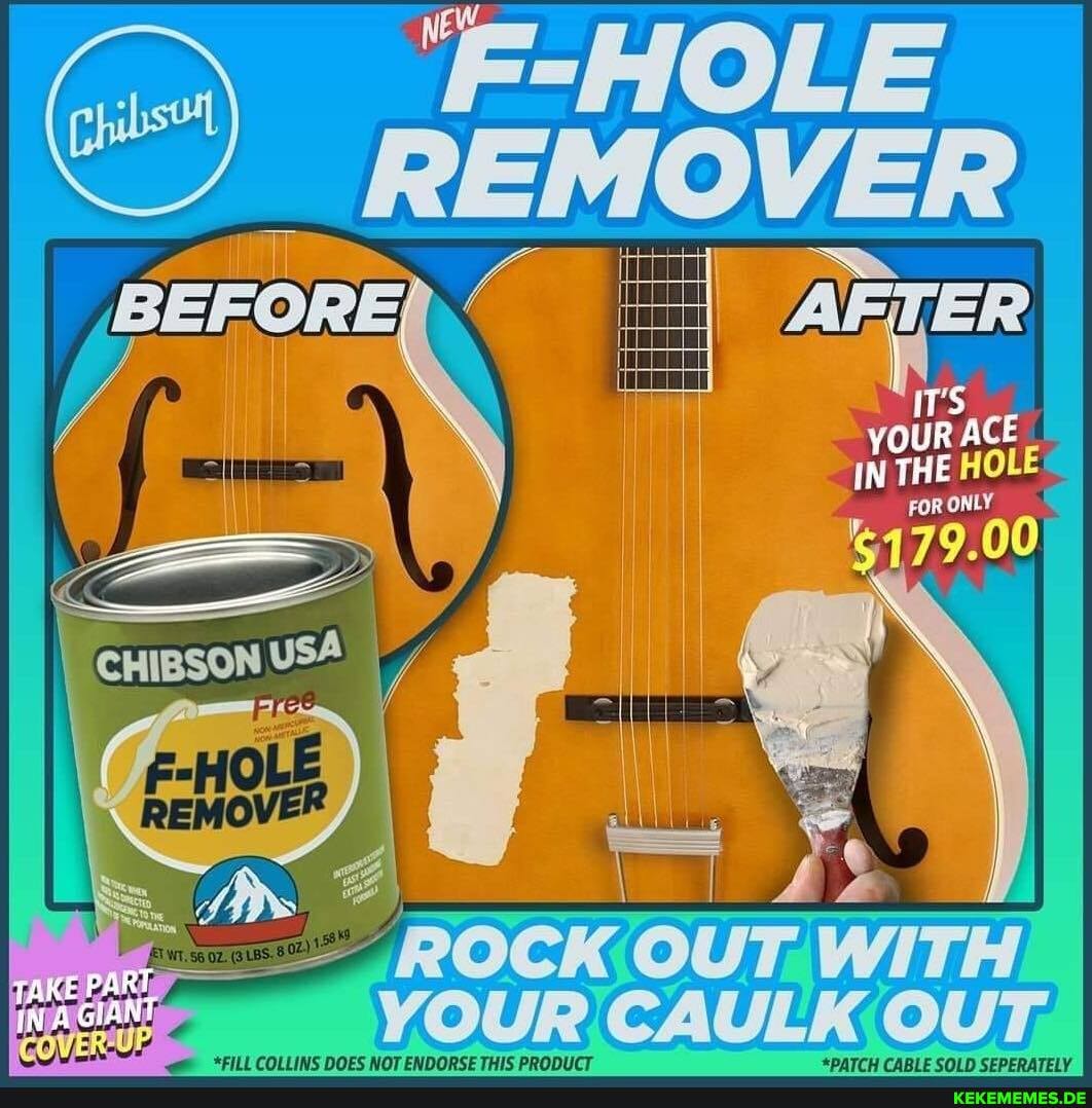 'F-HOLE REMOVER
AETER
IT'S OUR A ACE IN THE HOLE
TAKE PART
YOUR CAULK OUT.