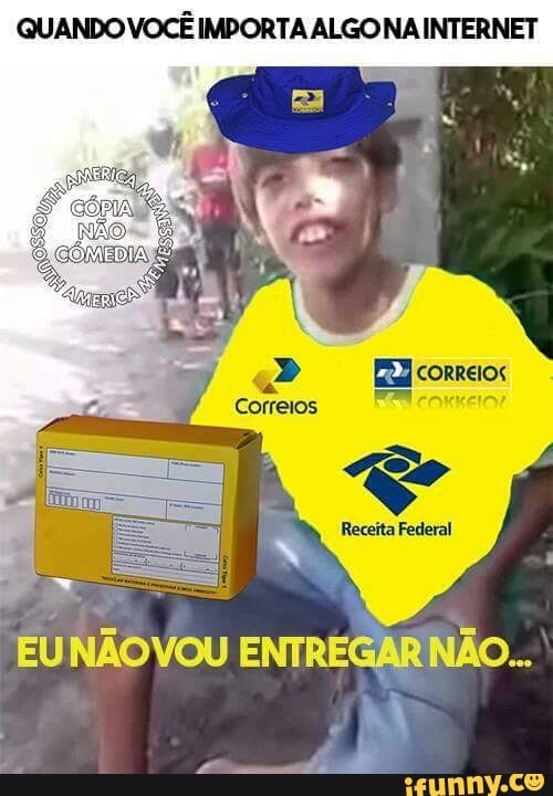 QUANDO VOCÊ IMPORTA ALGO NA INTERNET
EUNÃOVOU ENTREGAR NÃO...