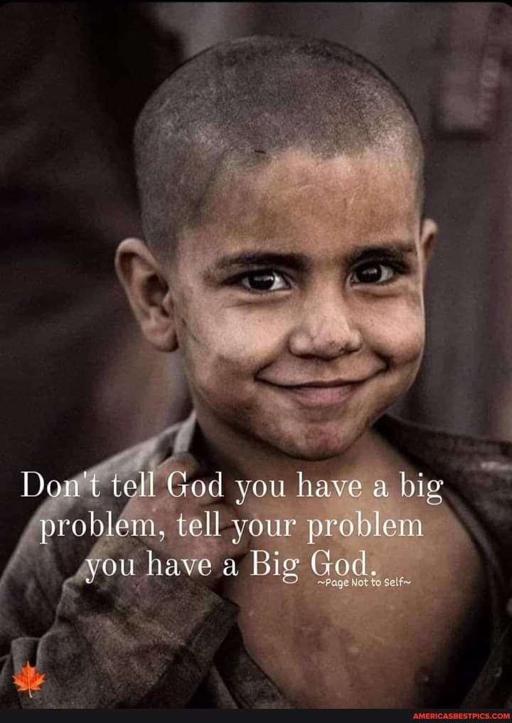 Don't tell God you have a big
'problem, tell your problem you have a Big God, Page
be