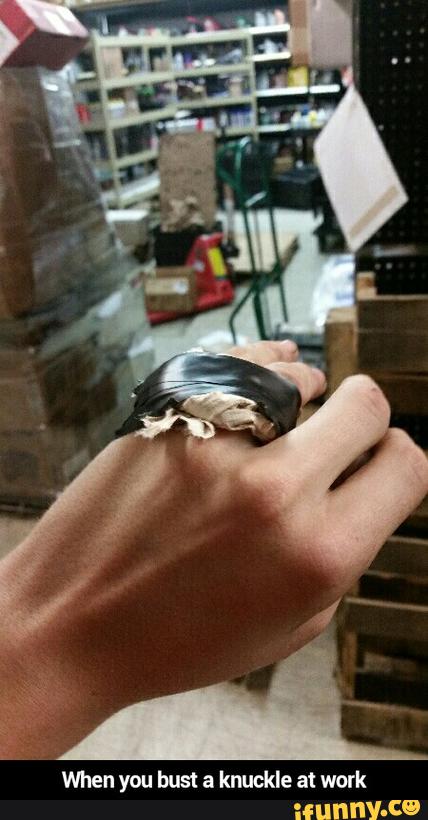 When you bust a knuckle at work - When you bust a knuckle at work