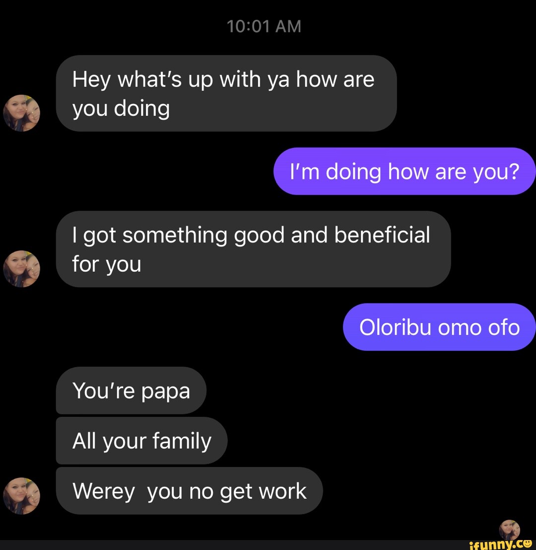 AM Hey what's up with ya how are you doing i'm doing how are you? I got