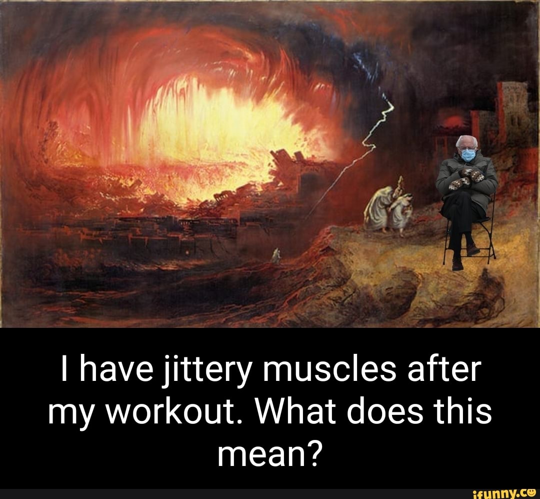 i-have-jittery-muscles-after-my-workout-what-does-this-mean-ifunny