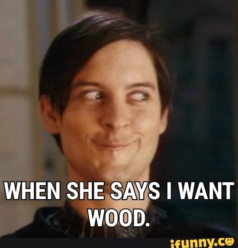 WHEN SHE.SAYS I WANT