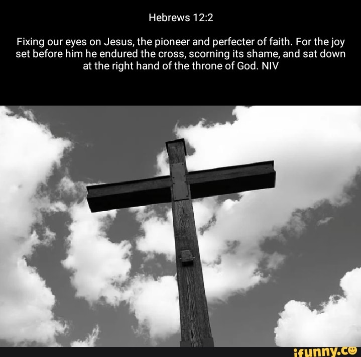 Hebrews 12 Fixing our eyes on Jesus, the pioneer and perfecter of faith