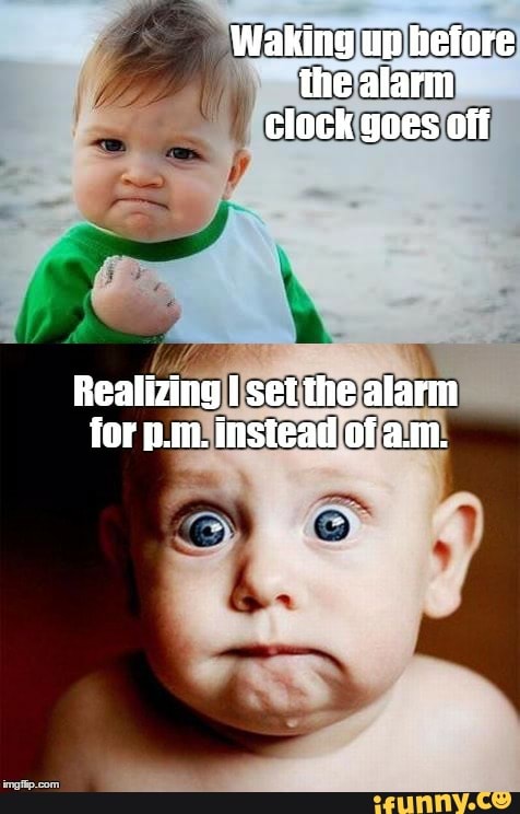 Waking up before the alarm clock goes off Realizing set the alarm for p ...