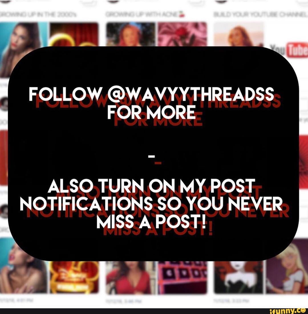 FOLLOW @WAVYYTHREADSS FOR MORE
ALSO. TURN ON MY POST
NOTIFICATIONS SO. YOU NEVER MISS A POST!
