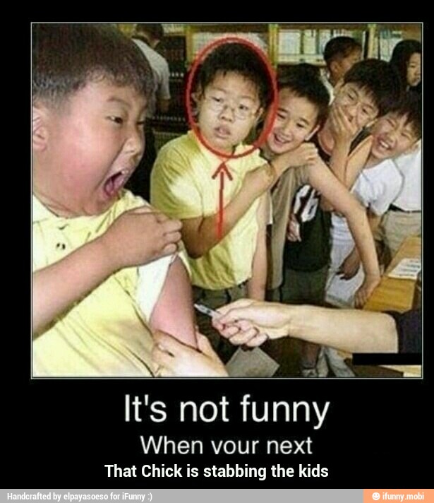 When vour next
That Chick is stabbing the kids - That Chick is stabbing the kids