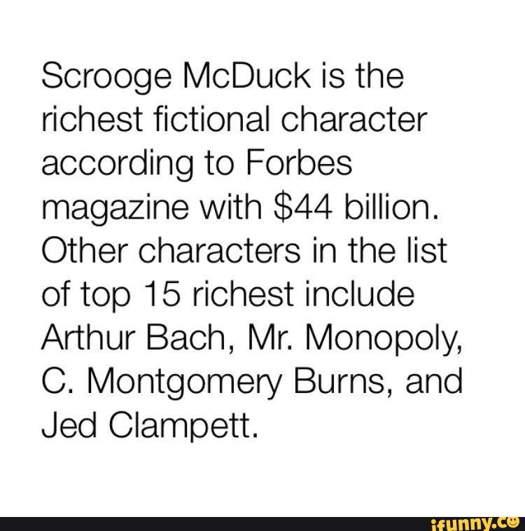 Scrooge MCDuck is the richest fictional Character according to Forbes