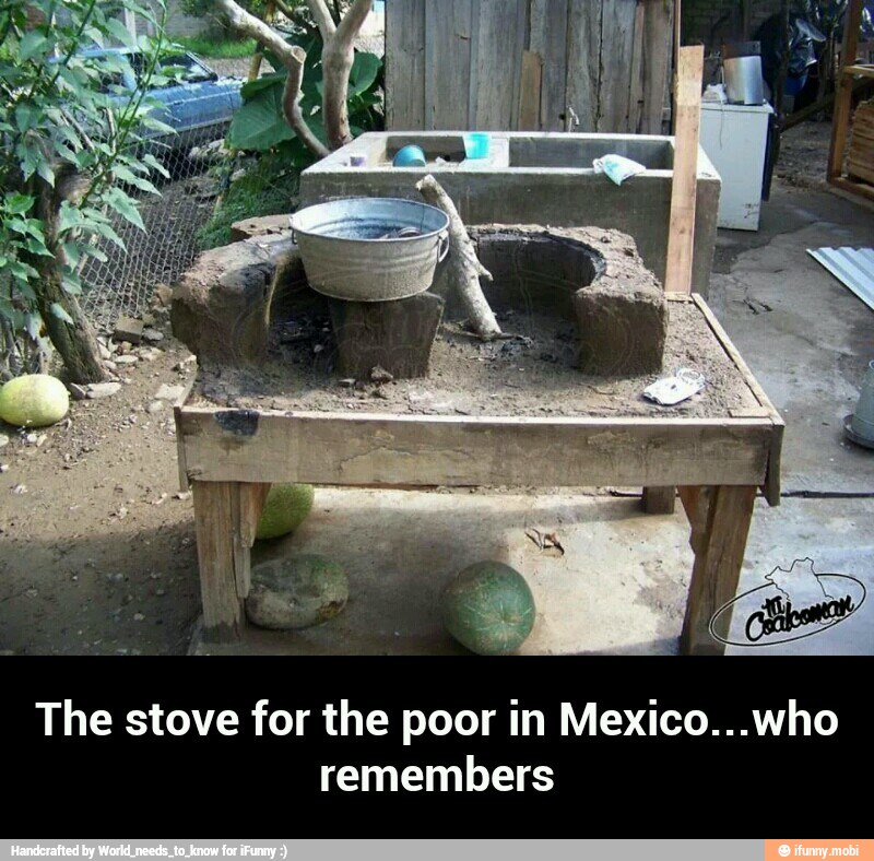 Mexico...who m The stove for the poor
remembers - The stove for the poor in Mexico...who remembers