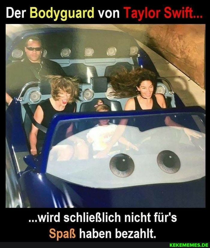 Der Bodyguard von oS
IN
"Wird schließlich nicht für's
Spaß haben bezahlt.