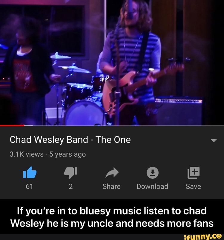 Chad Wesley Band
The One y
If you're in to bluesy music listen to chad
Wesley he is my uncle and needs more fans - If you’re in to bluesy music listen to chad Wesley he is my uncle and needs more fans