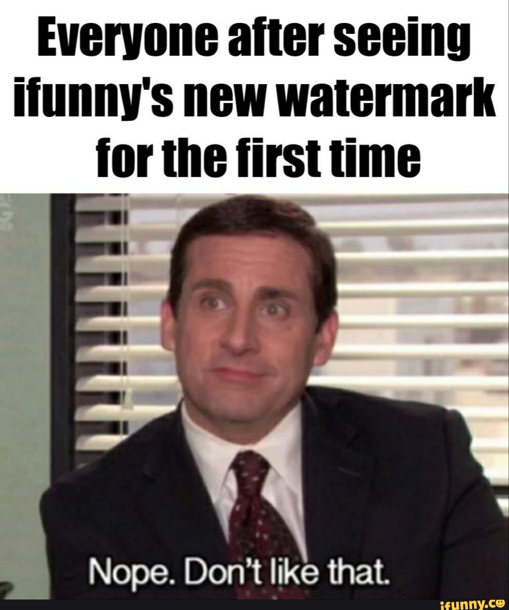 Everyone after seeing funny's new watermark for the first time Nope ...