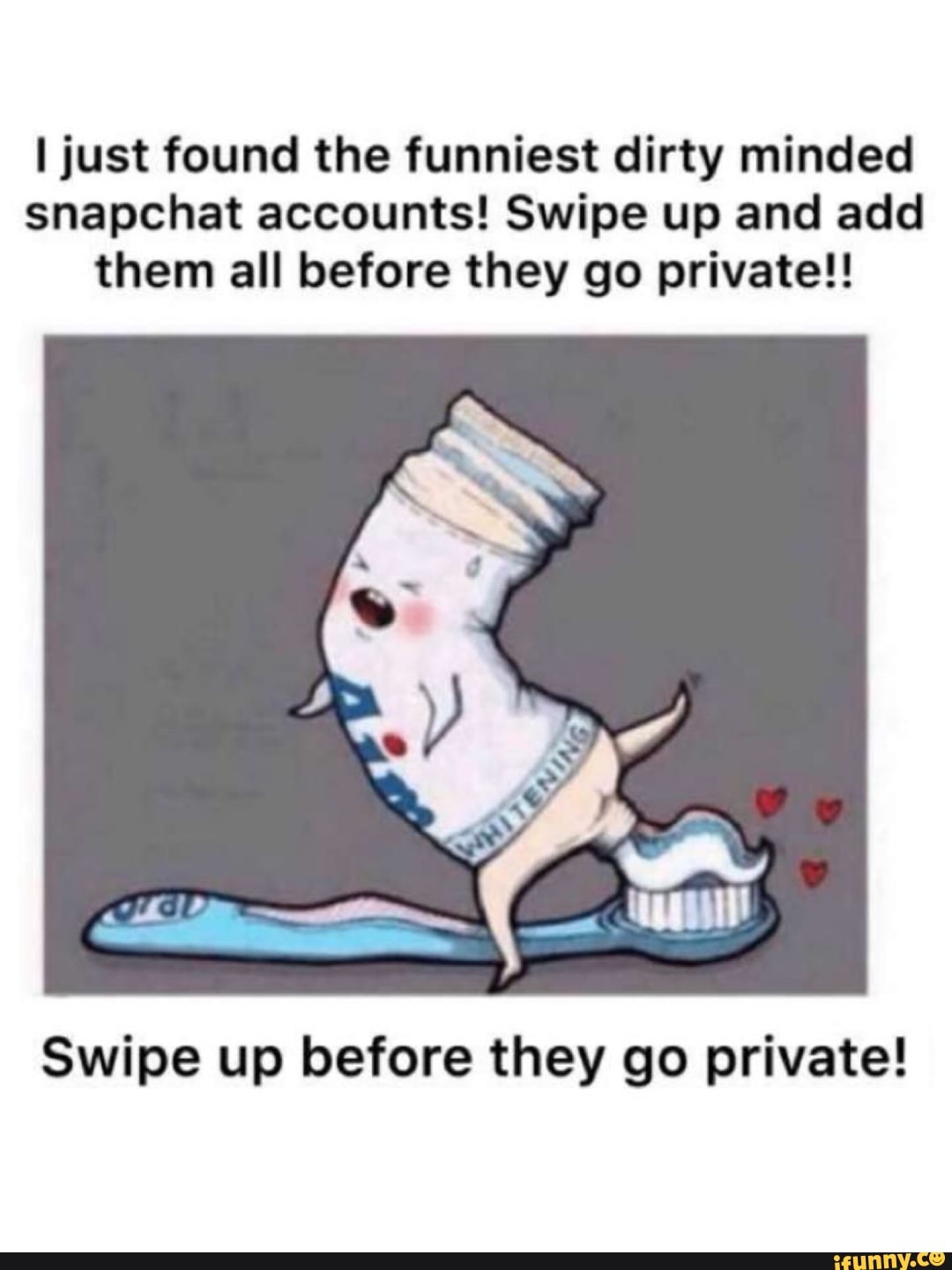 I just found the funniest dirty minded snapchat accounts! Swipe up and add  them all before they go private!! 