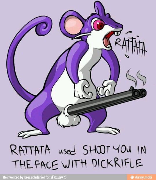 RAITATA used SHOOT YOU IN
THE FACE WITH DICKRIFLE
