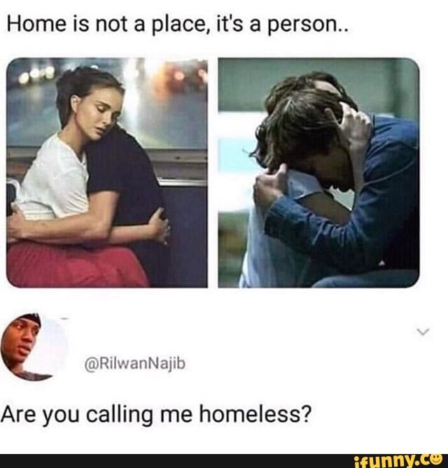 home-is-not-a-place-it-s-a-person-e-are-you-calling-me-homeless