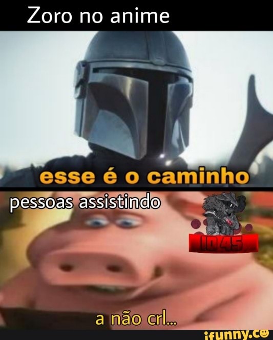 Zoro no anime
esse
pessoas assistindo
a não