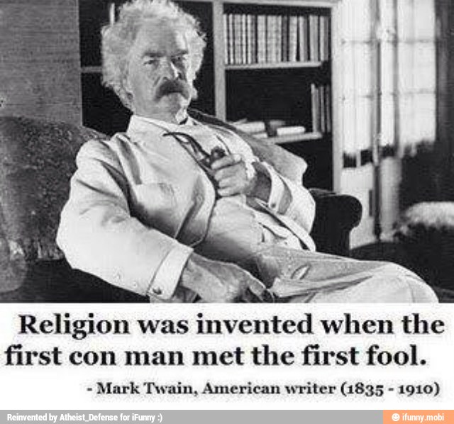 Religion Was Invented When The First Con Man Met The First Fool