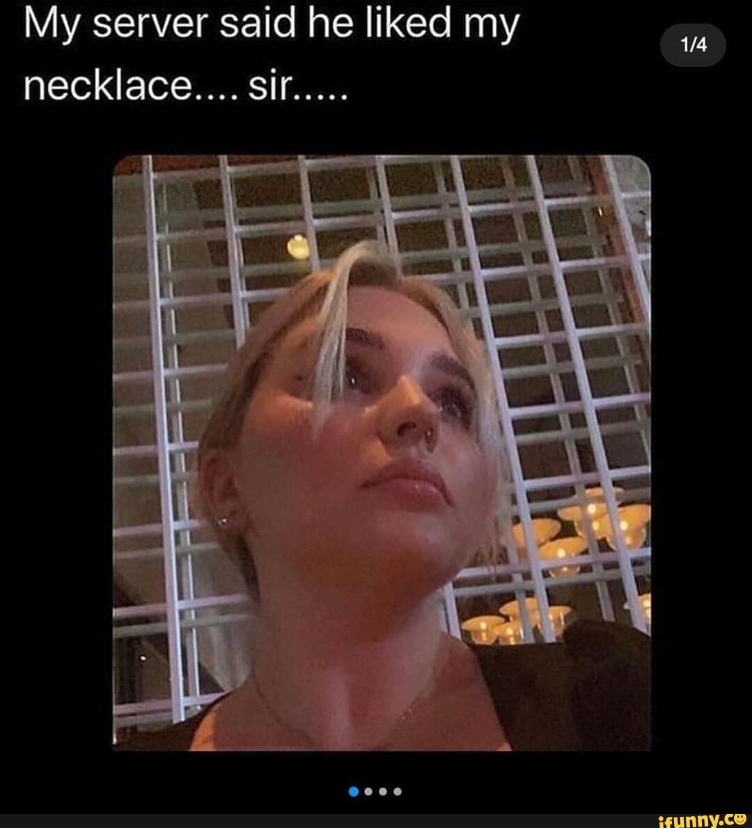 My server said he liked my necklace. Sir.. - iFunny