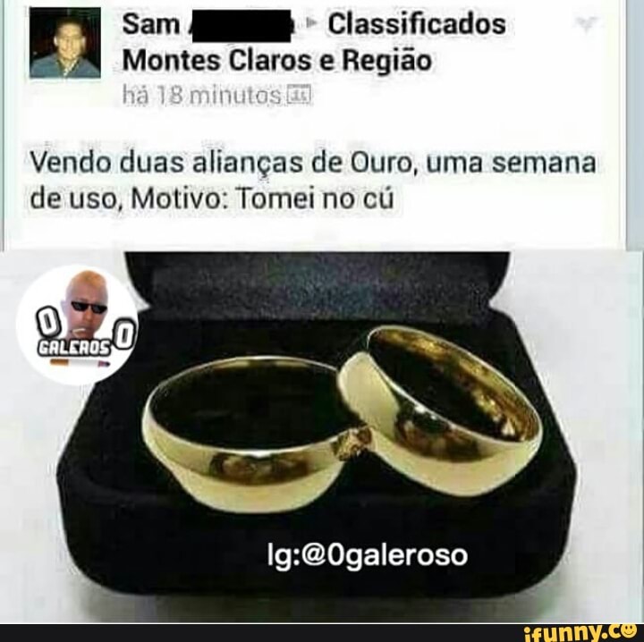 Fi Sue MER tert [el
Montes Claros e Regiao
Vendo duas alianças de Ouro, uma semana
de uso, Motivo: Tomei no cú