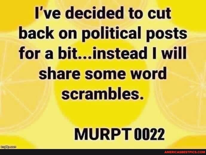 I've decided to cut back on political posts for a bit...instead will
share some word
scrambles.
MURPT 0022