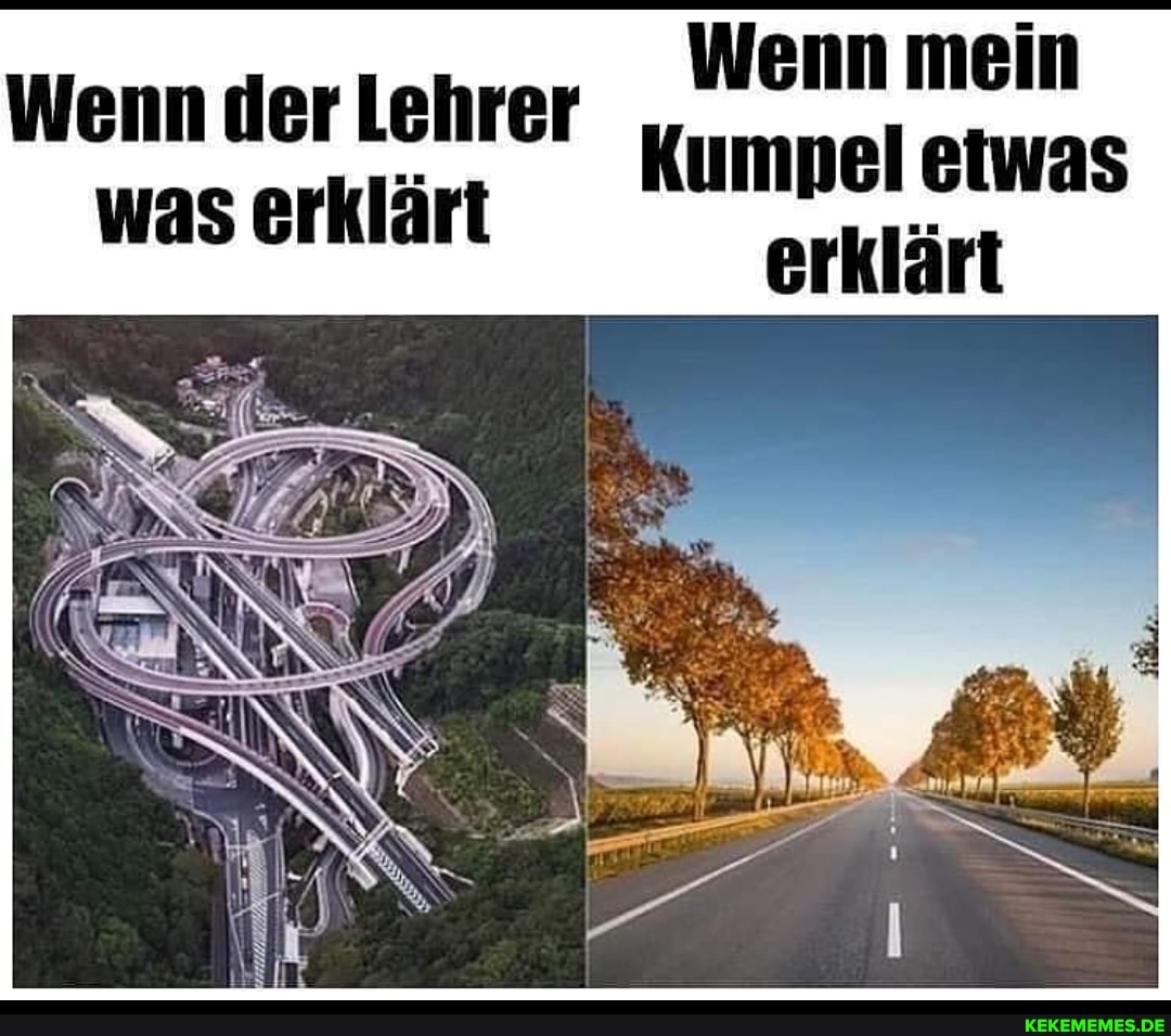 Wenn mein
Kumnel etwas erklärt
Wenn der Lehrer was erklärt