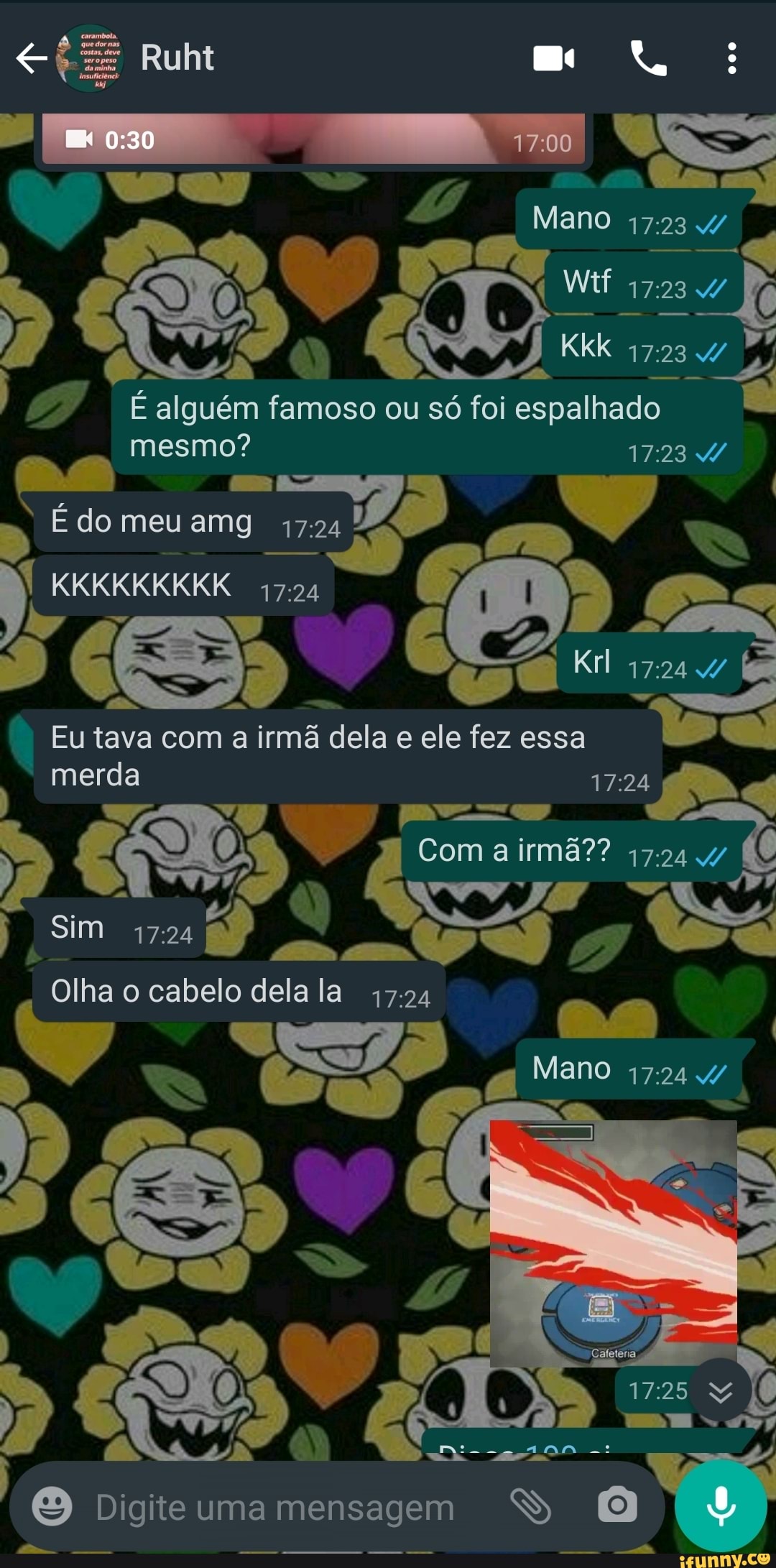 Rum
1700 I I I
Mas
Mano
Kkk
23
É alguém famoso ou só foi espalhado mesmo? 23 4
É do meu amg
KKKKKKKKK
ES
merda
Krl
) ,
Eu tava com a irmã dela e ele fez essa
Com irmã?? im
Olha o cabelo dela la
NA
Mano
Digite uma mensagem SS
