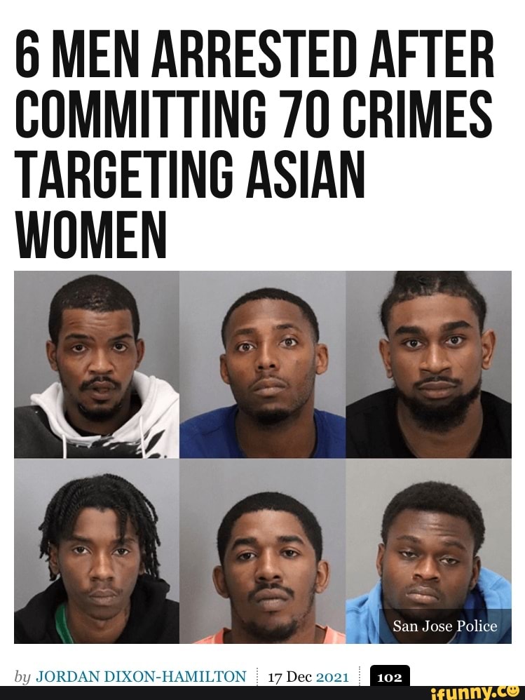 6 MEN ARRESTED AFTER COMMITTING 70 CRIMES TARGETING ASIAN WOMEN San ...