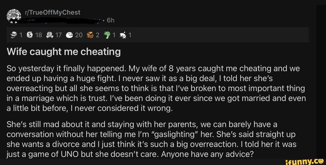 21 618 20 Wife Caught Me Cheating So Yesterday It Finally Happened My Wife Of 8 Years Caught