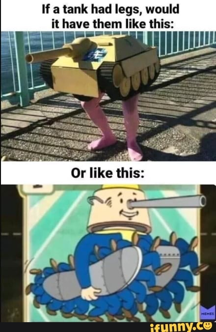 If a tank had legs, would it have them like this: