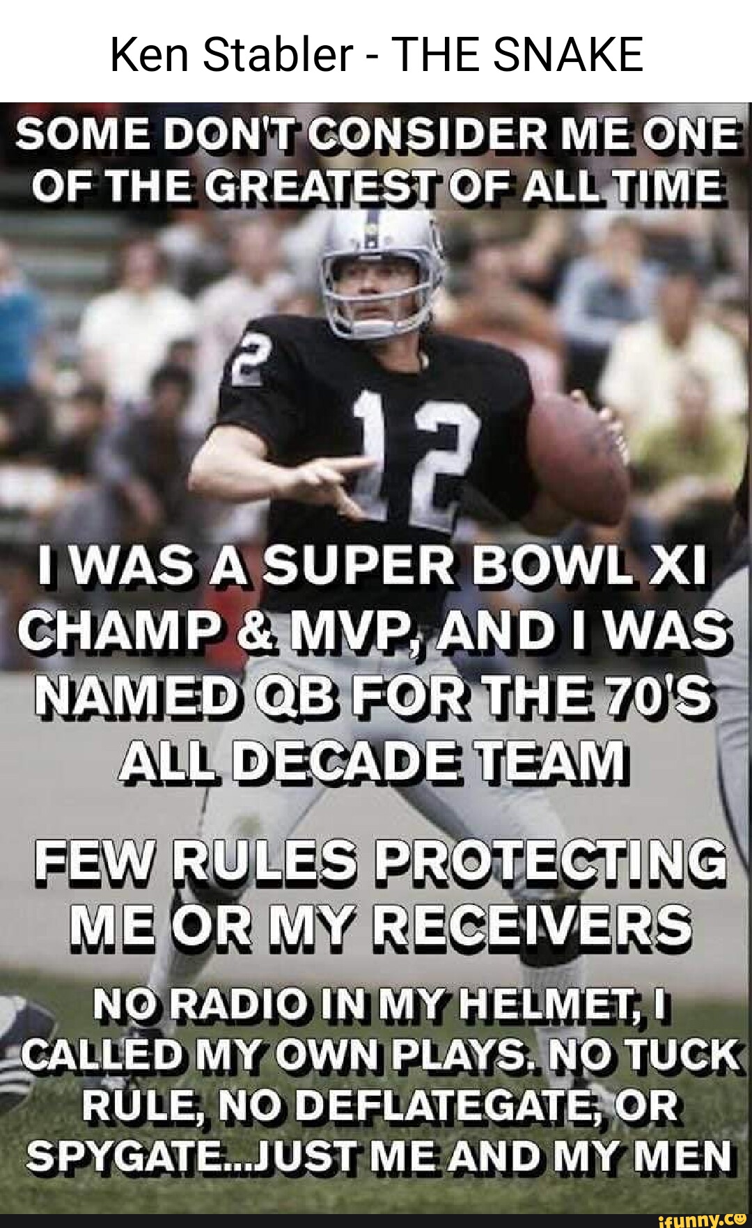 Ken Stabler - THE SNAKE SOME DON'T CONSIDER ME ONE OF THE GREATEST OF ALL  TIME