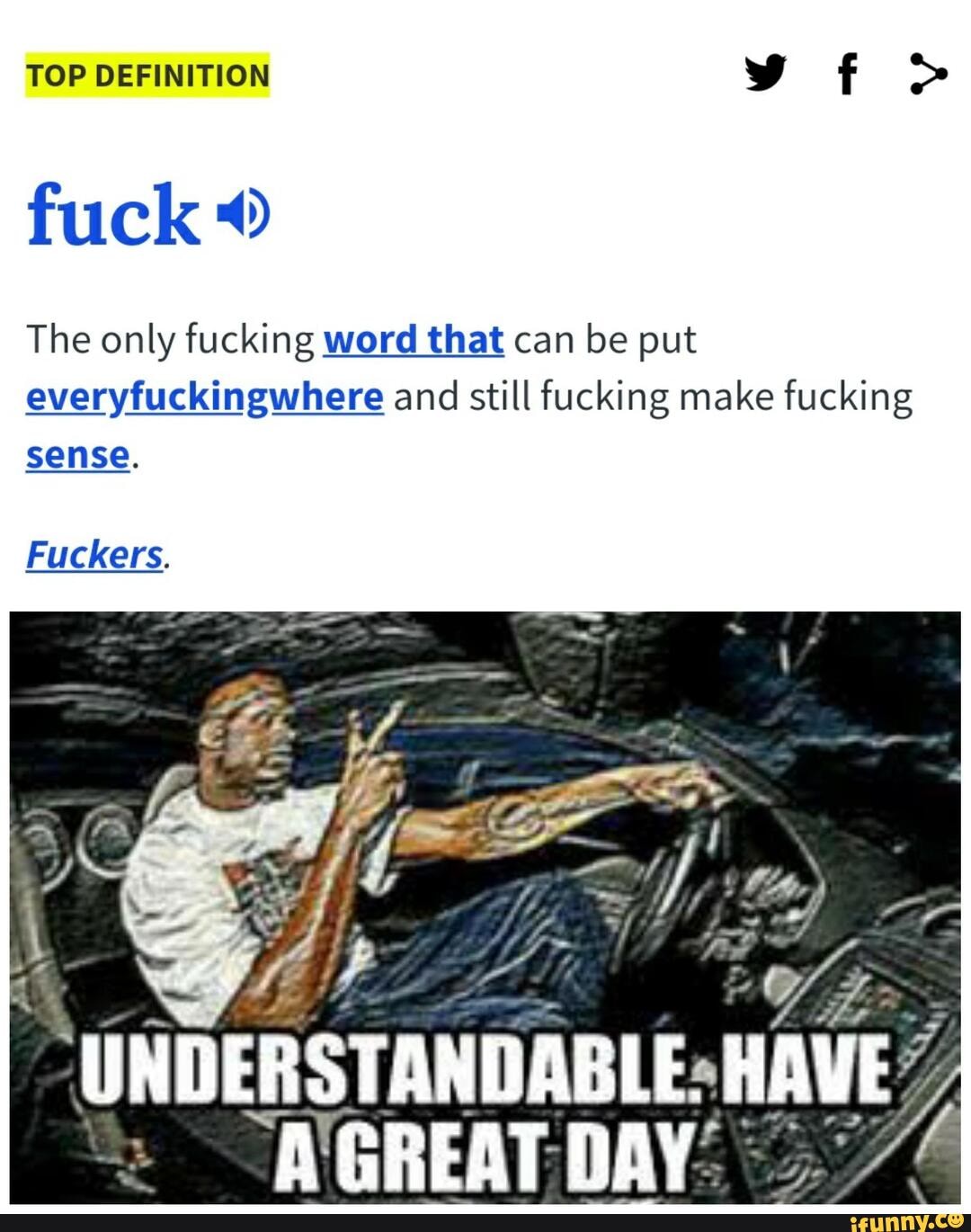 TOP DEFINITION ff >
fuck
The only fucking word that can be put everyfuckingwhere and still fucking make fucking
UNDERSTANDABLE: HAVE