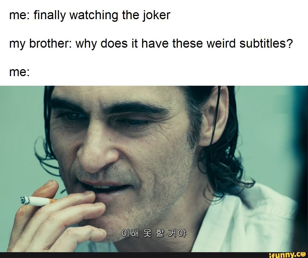 Me: finally watching the joker my brother: why does it have these weird ...