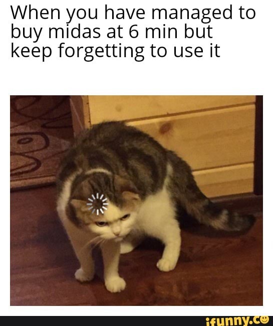 When you have managed to buy midas at 6 min but keep forgetting to use it