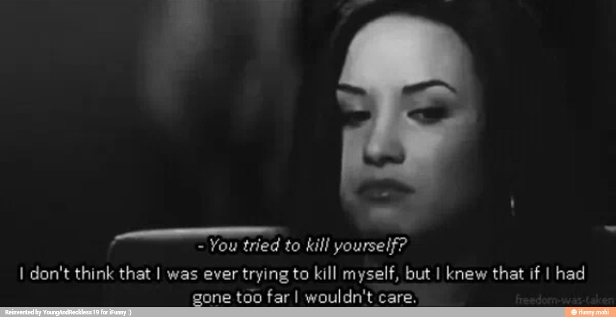 I don't think that I was ever trying to kill myself, but I knew that i...