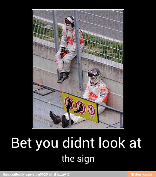 Bet you didnt look at
the sign - Bet you didnt look at
the sign